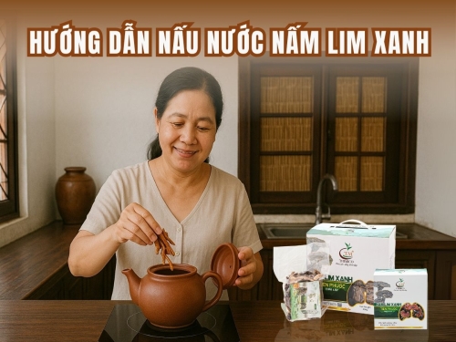 Hướng dẫn cách nấu nước nấm Lim Xanh đúng chuẩn - Giữ nguyên dược chất - Hiệu quả cao